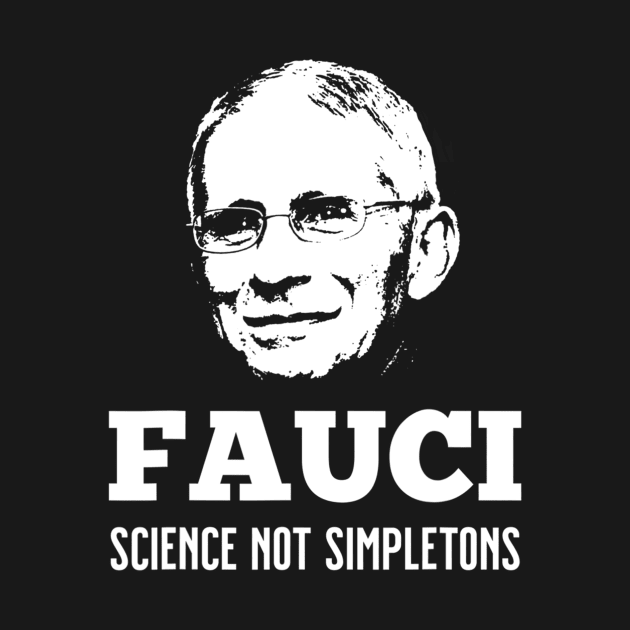 In Fauci We Trust Science Not Simpletons Gift by hardyhtud