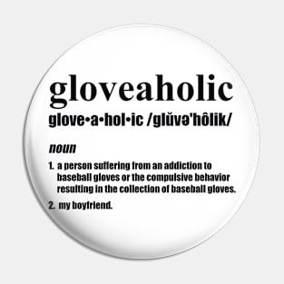 Gloveaholic By Defintion - Boyfriend (black text) T-Shirt Pin