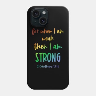 Christian Bible Verse: When I am weak, then I am strong (rainbow text) Phone Case