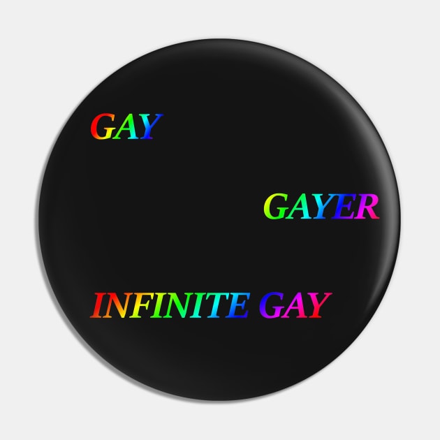 Gay, Gayer, Infinite Gay Pin by Make Your Peace