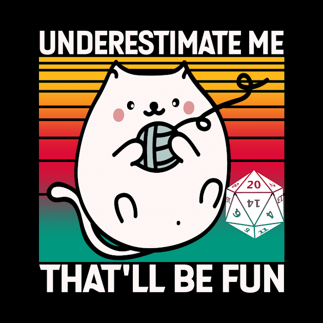 Underestimate Me That'll Be Fun Dice D20 RPG Gamer Gifts by mo designs 95