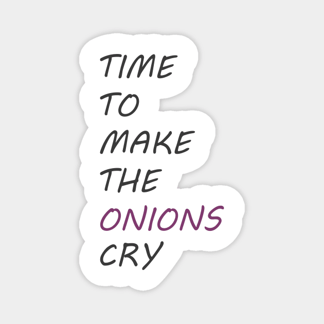 Time To Make The Onions Cry Magnet by gerbful