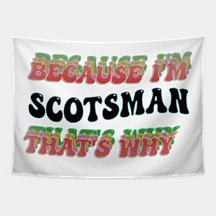 BECAUSE I'M SCOTSMAN : THATS WHY Tapestry