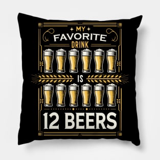 My Favorite Drink Is 12 Beers Pillow