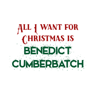 All I want for Christmas is Benedict Cumberbatch T-Shirt