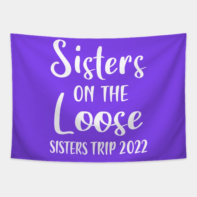 Sisters On The Loose Sister's trip 2022 Vacation matching Tapestry by Shop design