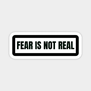 Fear is not real Magnet