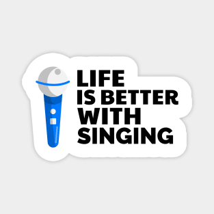 Life is better with singing Magnet