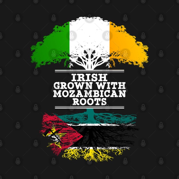 Irish Grown With Mozambican Roots - Gift for Mozambican With Roots From Mozambique by Country Flags