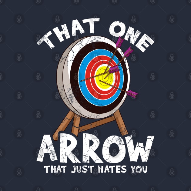 Archery That One Arrow That Just Hates You Archer Gift by E