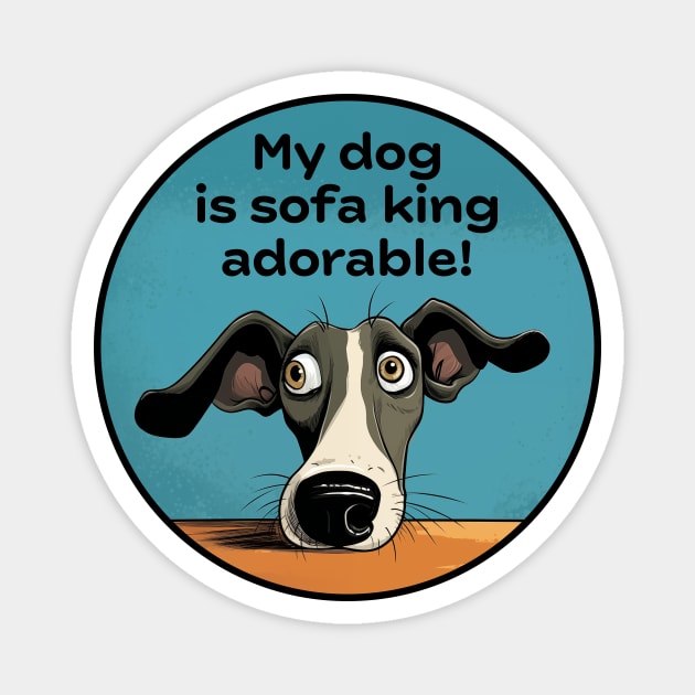 My dog is sofa king adorable! Magnet by Houndie Love