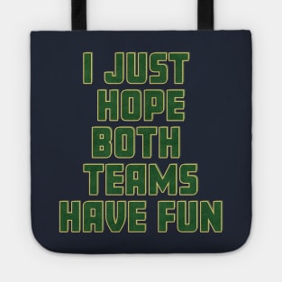 I just hope both teams have fun. Tote