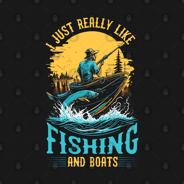 I Just Really Like Fishing and Boats by T-shirt US