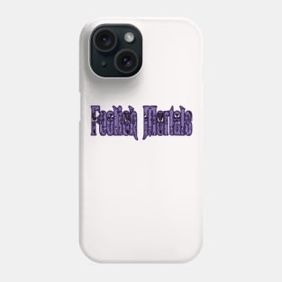 Foolish Mortals Phone Case