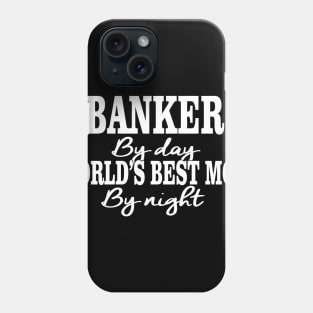 Banker By Day World's Best Mom By Night Phone Case