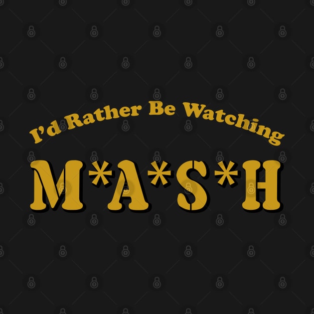 I'd Rather Be Watching MASH by Alema Art