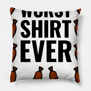 Wurst (Worst) Shirt Ever Pillow