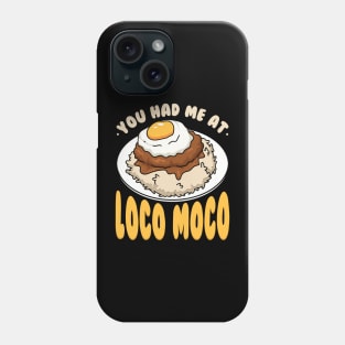 You Had Me At Loco Moco Phone Case