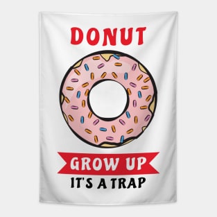 Donut Grow Up, It's A Trap - Funny Donut Pun Tapestry