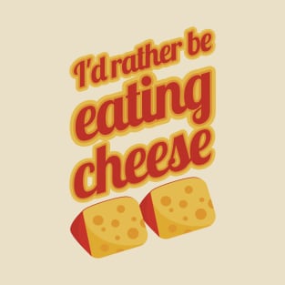 I'd Rather Be Eating Cheese | Swiss cheese T-Shirt