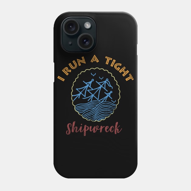 I RUN A TIGHT SHIPWRECK Phone Case by AdelaidaKang