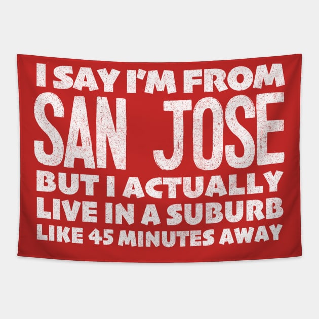 I Say I'm From San Jose ... Humorous Typography Statement Design Tapestry by DankFutura