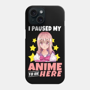 I Paused My Anime To Be Here Funny anime merch for girl Teen Phone Case