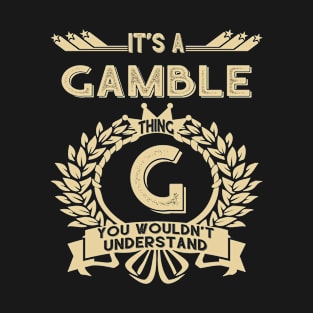 Gamble Name - It Is A Gamble Thing You Wouldn't Understand T-Shirt