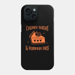 Chunky Thighs & Pumpkin Pies Phone Case
