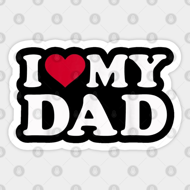 I Love My Dad - I Love My Dad - Sticker | TeePublic