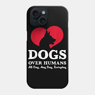 Dogs Over Humans Funny Sayings Gift For Dog Lover Phone Case