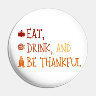 Eat Drink And Be Thankful - Cute Thanksgiving - Funny Thanksgiving Pin