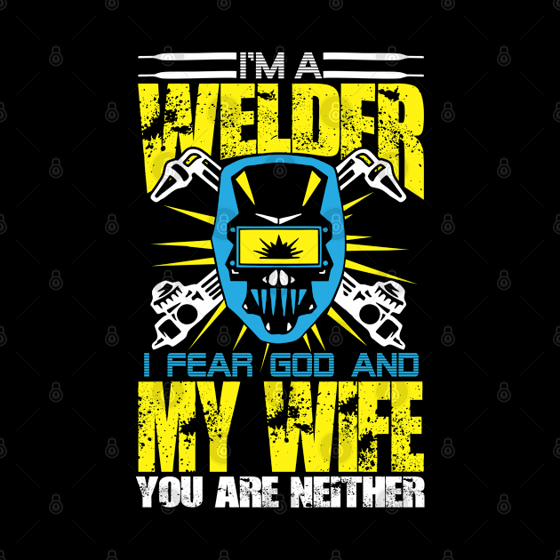 i m welder i fear god and my wife you are neither by variantees