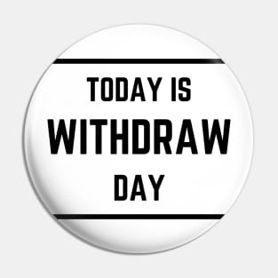 Today is Withdraw Day (Light) Pin