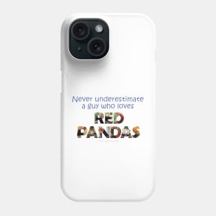 Never underestimate a guy who loves red panda - wildlife oil painting word art Phone Case