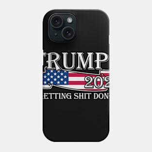 Trump 2020 Getting Shit Done Phone Case
