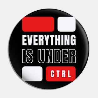 EVERYTHING IS UNDER CONTROL Pin