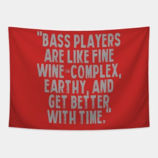 "Bass players are like fine wine – complex, earthy, and get better with time." Tapestry