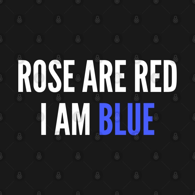 Silly Poem - Rose Are Red And I Am Blue - Funny Dumb Slogan by sillyslogans