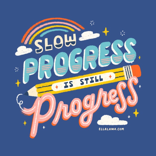Slow Progress Is Still Progress by Ella Lama