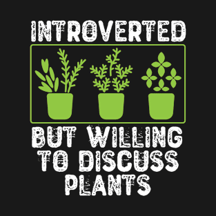 Introverted But Willing To Discuss Plants T-Shirt