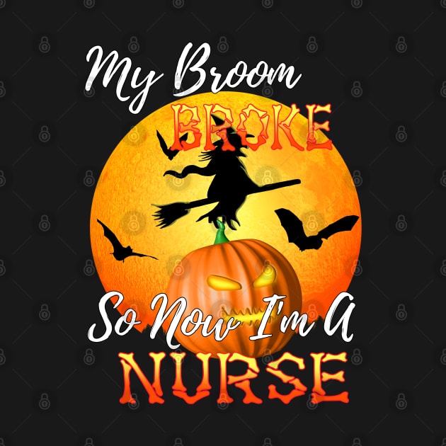 My Broom Broke So Now I&#39;m A Nurse Halloween by Packrat