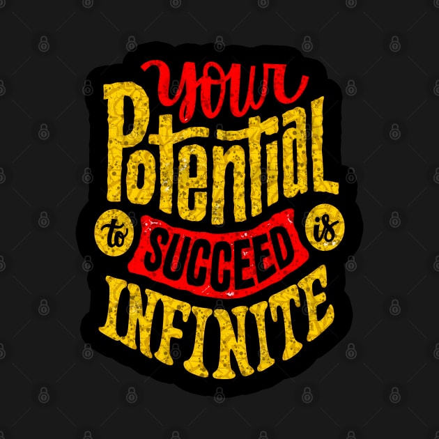 Your Potential To Succeed Is Infinite - Typography Inspirational Quote Design Great For Any Occasion by TeesHood