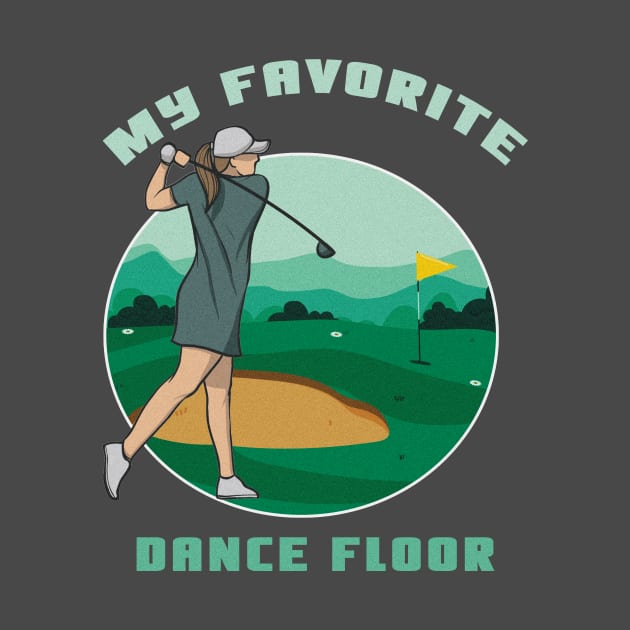 My Favorite Dance Floor Funny Golf Shirt Golfing Shirt Golfer Gift Vintage Golf Shirt Golf Birthday Shirt Golf Dad Shirt Golf Mom Shirt Golf Player Gift by Curryart