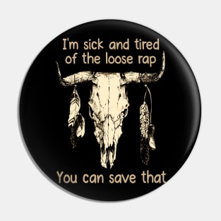 I'm Sick And Tired Of The Loose Rap You Can Save That Love Music Bull-Skull Pin