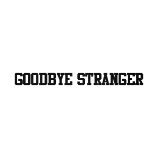 goodbye stranger T-Shirt