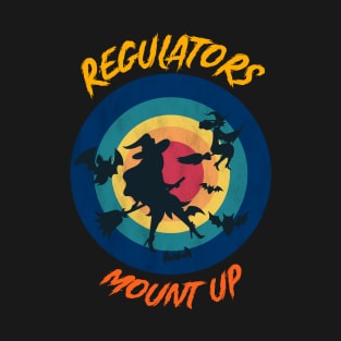 Regulators Mount Up, Funny Halloween Witch T-Shirt