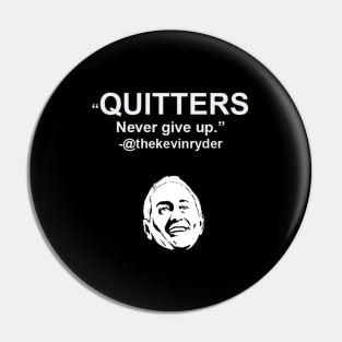 Quitters Never Give Up Pin