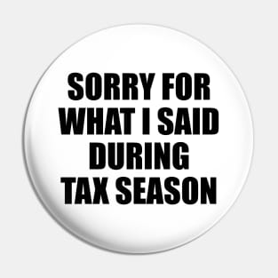 Sorry for what i said during tax season Pin