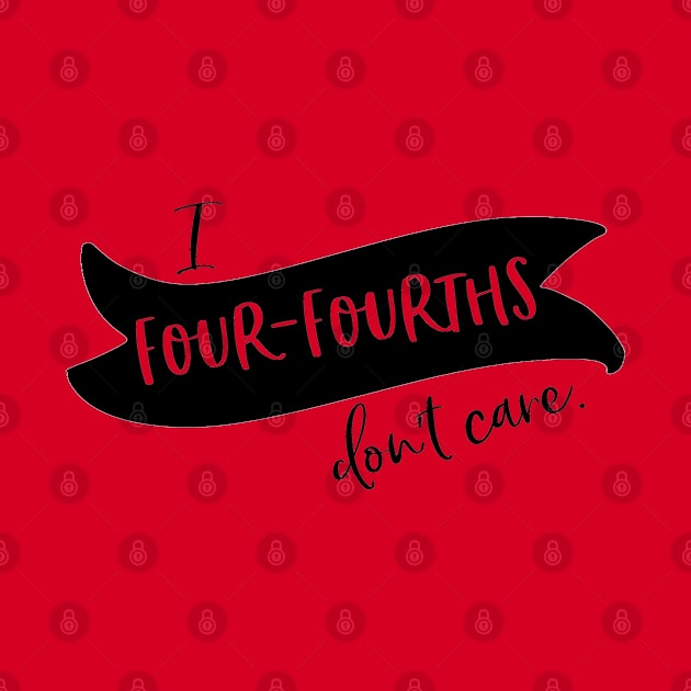 I four-fourths don't care by Stars Hollow Mercantile